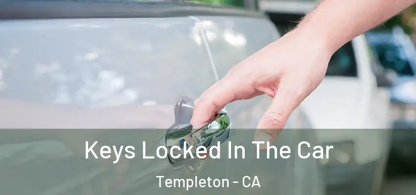  Keys Locked In The Car Templeton - CA